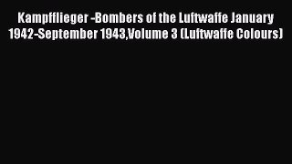 [Read Book] Kampfflieger -Bombers of the Luftwaffe January 1942-September 1943Volume 3 (Luftwaffe