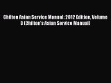 [Read Book] Chilton Asian Service Manual: 2012 Edition Volume 3 (Chilton's Asian Service Manual)