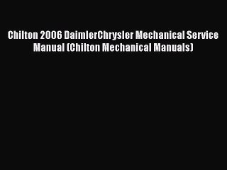 [Read Book] Chilton 2006 DaimlerChrysler Mechanical Service Manual (Chilton Mechanical Manuals)