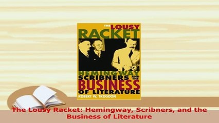 PDF  The Lousy Racket Hemingway Scribners and the Business of Literature  EBook