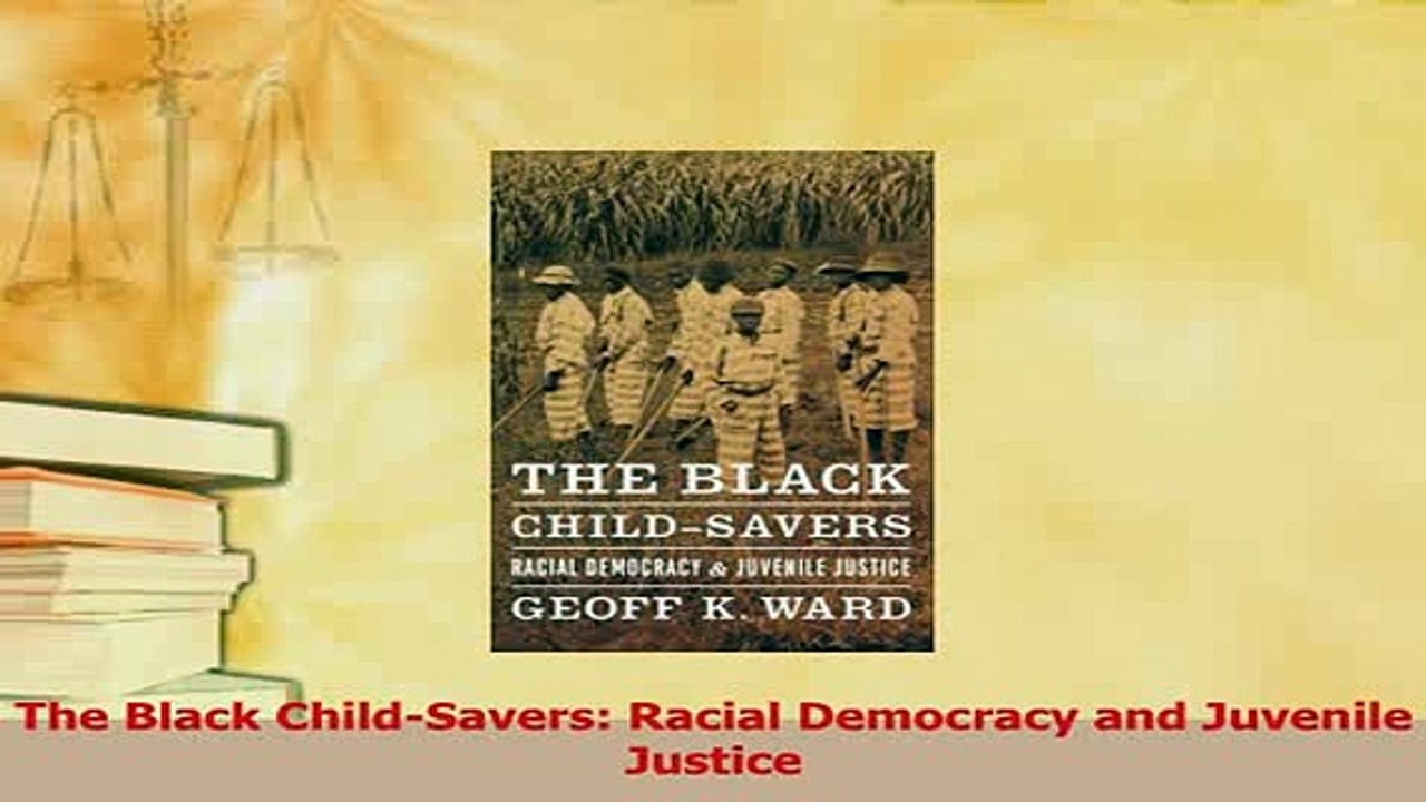 Read  The Black ChildSavers Racial Democracy and Juvenile Justice Ebook Free