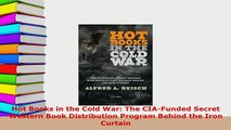 Download  Hot Books in the Cold War The CIAFunded Secret Western Book Distribution Program Behind  EBook