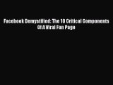 Download Facebook Demystified: The 10 Critical Components Of A Viral Fan Page Ebook Free