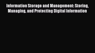 Read Information Storage and Management: Storing Managing and Protecting Digital Information