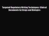 [Read Book] Targeted Regulatory Writing Techniques: Clinical Documents for Drugs and Biologics