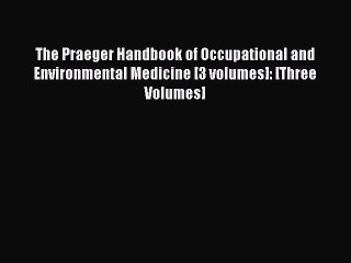 [Read Book] The Praeger Handbook of Occupational and Environmental Medicine [3 volumes]: [Three