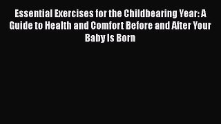 [Read book] Essential Exercises for the Childbearing Year: A Guide to Health and Comfort Before