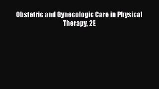 [Read book] Obstetric and Gynecologic Care in Physical Therapy 2E [PDF] Online