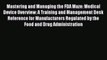 [Read Book] Mastering and Managing the FDA Maze: Medical Device Overview: A Training and Management