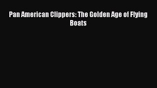 [Read Book] Pan American Clippers: The Golden Age of Flying Boats  EBook
