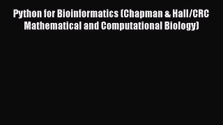 [Read Book] Python for Bioinformatics (Chapman & Hall/CRC Mathematical and Computational Biology)