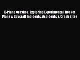[Read Book] X-Plane Crashes: Exploring Experimental Rocket Plane & Spycraft Incidents Accidents