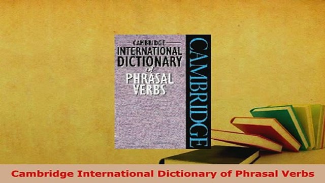 PDF Cambridge International Dictionary of Phrasal Verbs Read Full Ebook