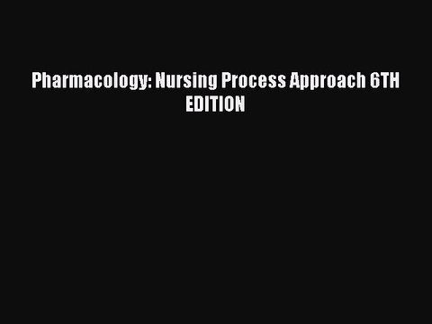 Download Pharmacology: Nursing Process Approach 6TH EDITION Ebook Free