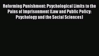 [Read book] Reforming Punishment: Psychological Limits to the Pains of Imprisonment (Law and