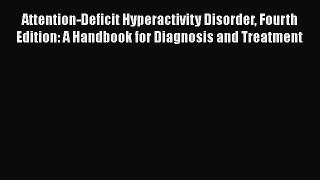[Read book] Attention-Deficit Hyperactivity Disorder Fourth Edition: A Handbook for Diagnosis
