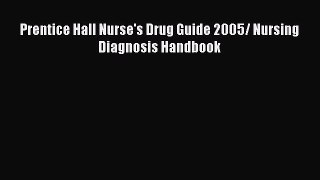Read Prentice Hall Nurse's Drug Guide 2005/ Nursing Diagnosis Handbook Ebook Free