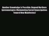 Read Another Knowledge Is Possible: Beyond Northern Epistemologies (Reinventing Social Emancipation:
