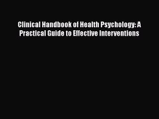 [Read book] Clinical Handbook of Health Psychology: A Practical Guide to Effective Interventions