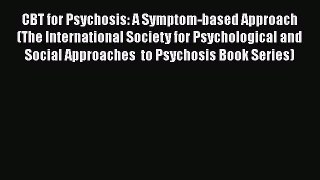 [Read book] CBT for Psychosis: A Symptom-based Approach (The International Society for Psychological