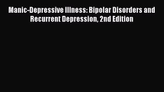 [Read book] Manic-Depressive Illness: Bipolar Disorders and Recurrent Depression 2nd Edition