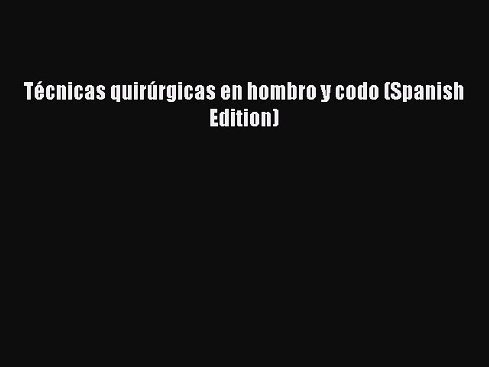 Read Técnicas quirúrgicas en hombro y codo (Spanish Edition) Ebook Free