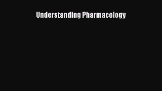 Read Understanding Pharmacology Ebook Free