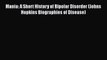 [Read book] Mania: A Short History of Bipolar Disorder (Johns Hopkins Biographies of Disease)