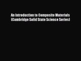 [Read Book] An Introduction to Composite Materials (Cambridge Solid State Science Series) Free