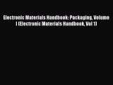 [Read Book] Electronic Materials Handbook: Packaging Volume I (Electronic Materials Handbook