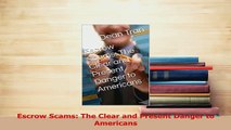 Read  Escrow Scams The Clear and Present Danger to Americans Ebook Free