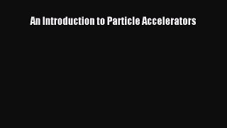 [Read Book] An Introduction to Particle Accelerators  Read Online