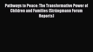 [Read book] Pathways to Peace: The Transformative Power of Children and Families (Strüngmann