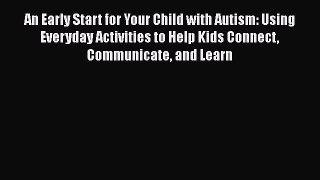 [Read book] An Early Start for Your Child with Autism: Using Everyday Activities to Help Kids