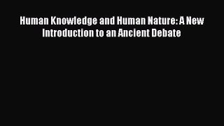 Read Human Knowledge and Human Nature: A New Introduction to an Ancient Debate Ebook