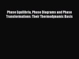 [Read Book] Phase Equilibria Phase Diagrams and Phase Transformations: Their Thermodynamic