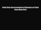 [Read Book] Solid State Electrochemistry (Chemistry of Solid State Materials)  EBook