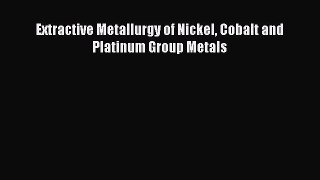 [Read Book] Extractive Metallurgy of Nickel Cobalt and Platinum Group Metals  Read Online