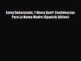 [Read book] Estoy Embarazada Y Ahora Que?: Confidencias Para La Nueva Madre (Spanish Edition)