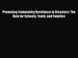 [Read book] Promoting Community Resilience in Disasters: The Role for Schools Youth and Families
