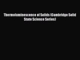 [Read Book] Thermoluminescence of Solids (Cambridge Solid State Science Series)  EBook