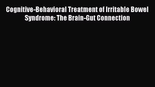 [Read book] Cognitive-Behavioral Treatment of Irritable Bowel Syndrome: The Brain-Gut Connection