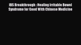 [Read book] IBS Breakthrough : Healing Irritable Bowel Syndrome for Good With Chinese Medicine