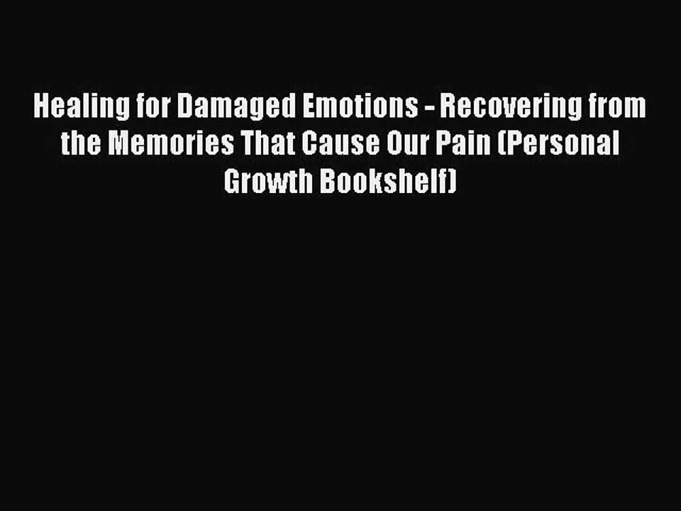 [Read book] Healing for Damaged Emotions - Recovering from the Memories That Cause Our Pain