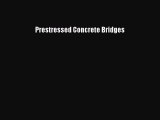 [Read Book] Prestressed Concrete Bridges  EBook