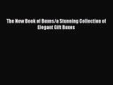 [Read Book] The New Book of Boxes/a Stunning Collection of Elegant Gift Boxes  EBook