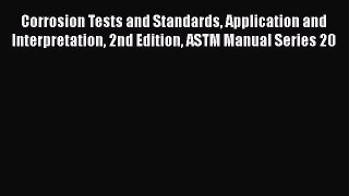 [Read Book] Corrosion Tests and Standards Application and Interpretation 2nd Edition ASTM Manual