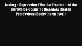 [Read book] Anxiety + Depression: Effective Treatment of the Big Two Co-Occurring Disorders