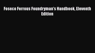 [Read Book] Foseco Ferrous Foundryman's Handbook Eleventh Edition  EBook