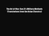 [Read Book] The Art of War: Sun Zi's Military Methods (Translations from the Asian Classics)